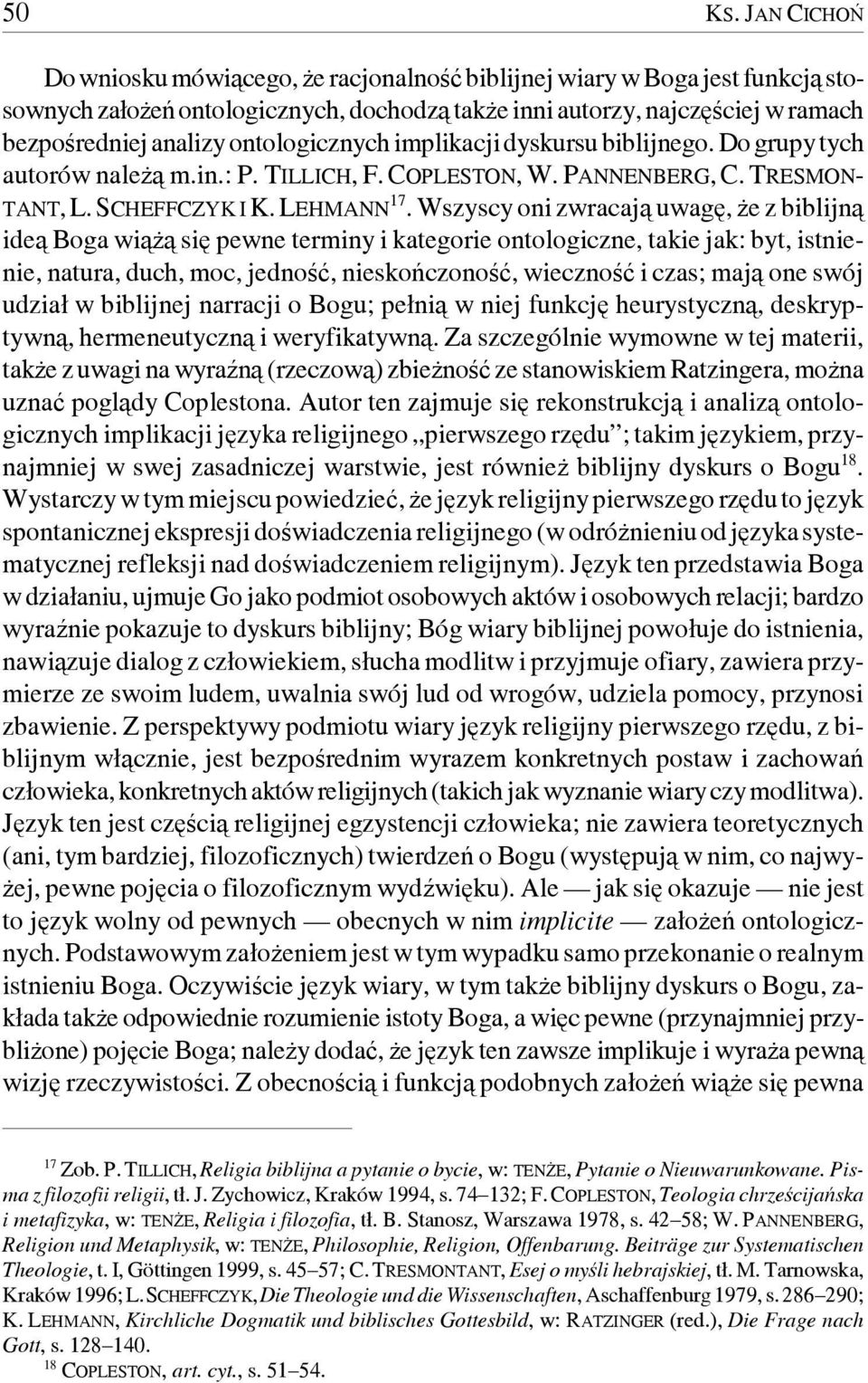 ontologicznych implikacji dyskursu biblijnego. Do grupy tych autorów należą m.in.: P. TILLICH, F. COPLESTON, W. PANNENBERG, C. TRESMON- TANT, L. SCHEFFCZYK I K. LEHMANN 17.