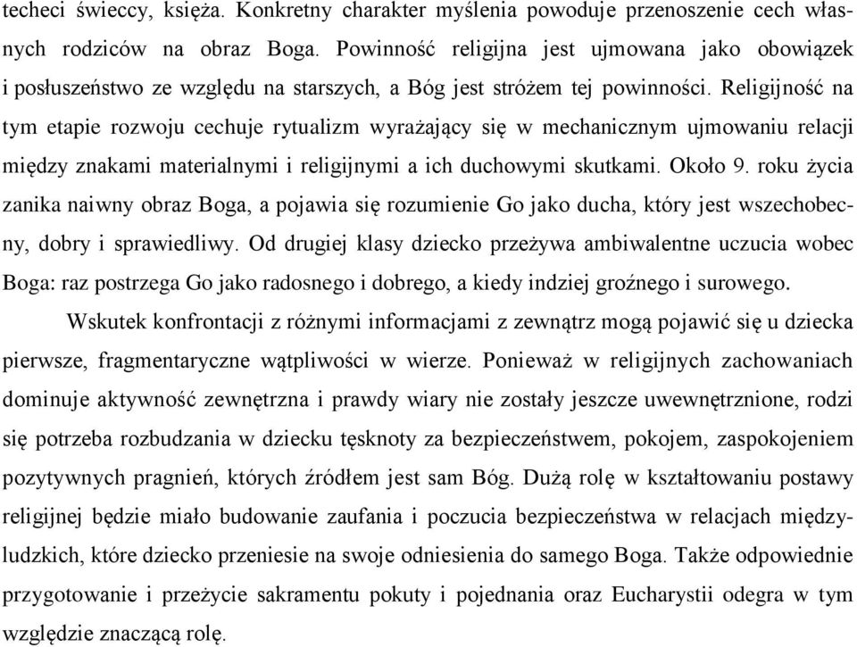 Religijność na tym etapie rozwoju cechuje rytualizm wyrażający się w mechanicznym ujmowaniu relacji między znakami materialnymi i religijnymi a ich duchowymi skutkami. Około 9.