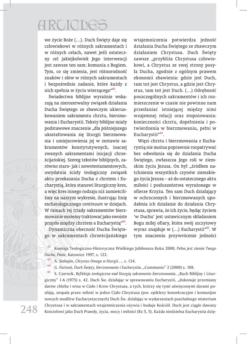 Tym, co się zmienia, jest różnorodność znaków i słów w różnych sakramentach i bezpośrednie zadanie, które każdy z nich spełnia w życiu wierzącego 42.