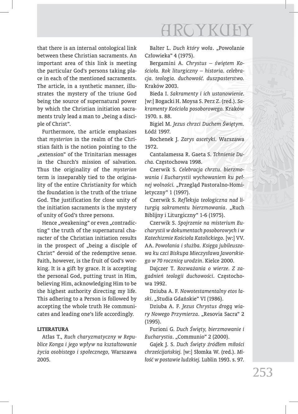 The article, in a synthetic manner, illustrates the mystery of the triune God being the source of supernatural power by which the Christian initiation sacraments truly lead a man to being a disciple