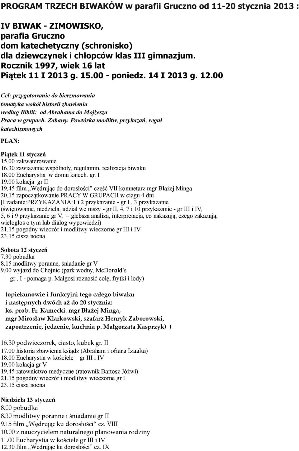 ug Biblii: od Abrahama do Moj"esza Praca w grupach. Zabawy. Powtórka modlitw, przykaza#, regu! katechizmowych PLAN: Pi!tek 11 stycze" 15.00 zakwaterowanie 16.30 zawi!