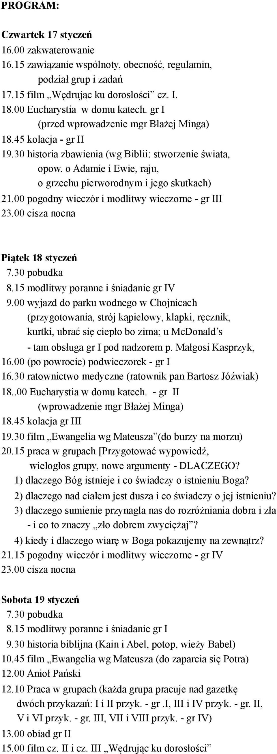 00 pogodny wieczór i modlitwy wieczorne - gr III 23.00 cisza nocna Pi!tek 18 stycze" 8.15 modlitwy poranne i $niadanie gr IV 9.00 wyjazd do parku wodnego w Chojnicach (przygotowania, strój k!