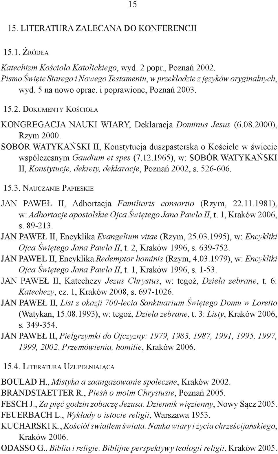 SOBÓR WATYKAŃSKI II, Konstytucja duszpasterska o Kościele w świecie współczesnym Gaudium et spes (7.12.1965), w: SOBÓR WATYKAŃSKI II, Konstytucje, dekrety, deklaracje, Poznań 2002, s. 526-606. 15.3.