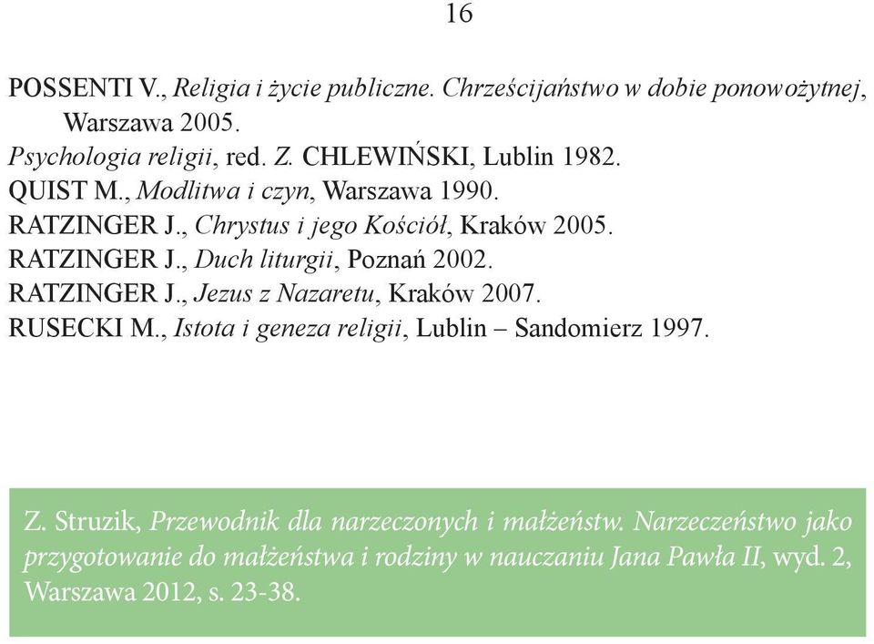 RATZINGER J., Jezus z Nazaretu, Kraków 2007. RUSECKI M., Istota i geneza religii, Lublin Sandomierz 1997. 16 Z.