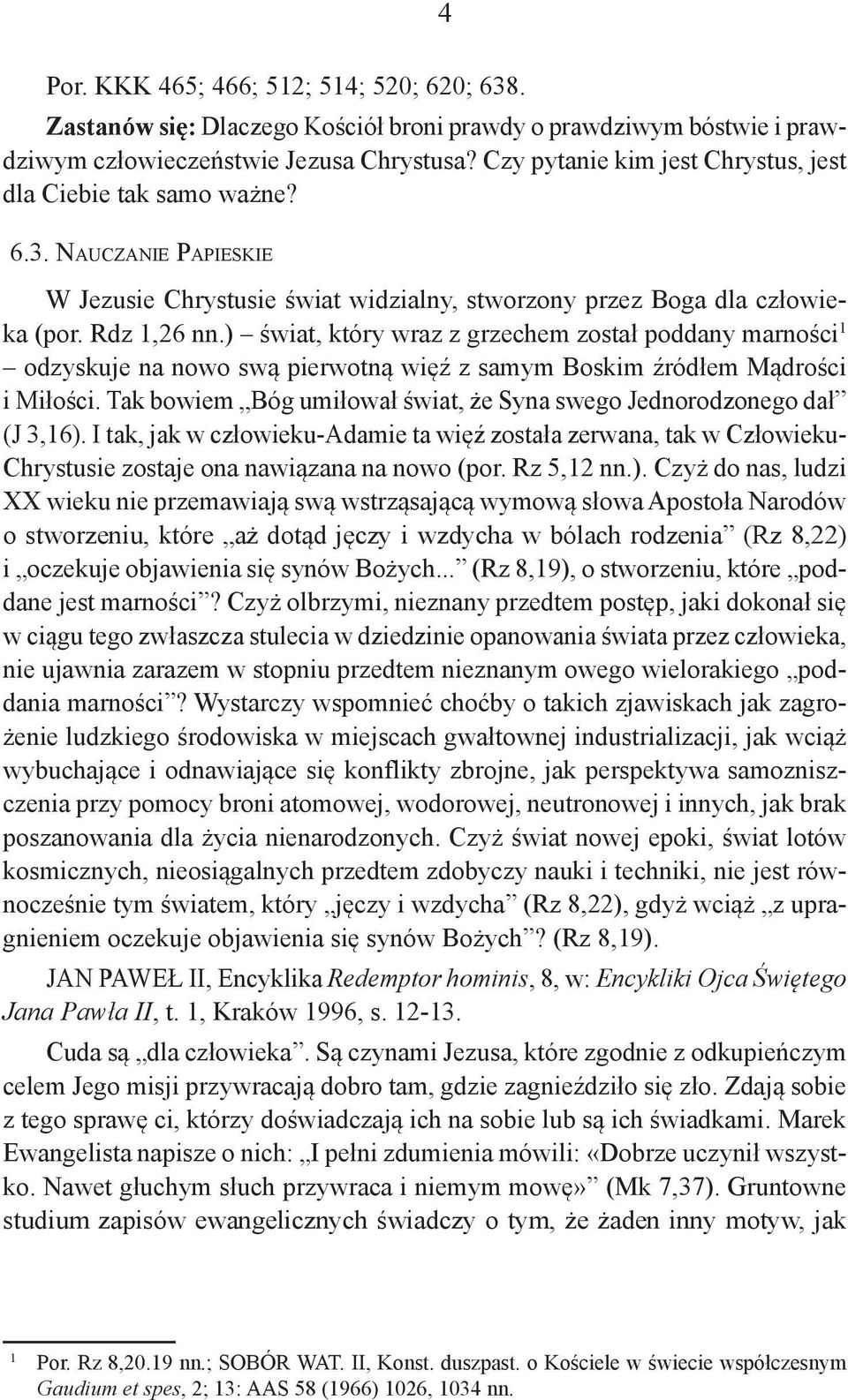 ) świat, który wraz z grzechem został poddany marności 1 odzyskuje na nowo swą pierwotną więź z samym Boskim źródłem Mądrości i Miłości.