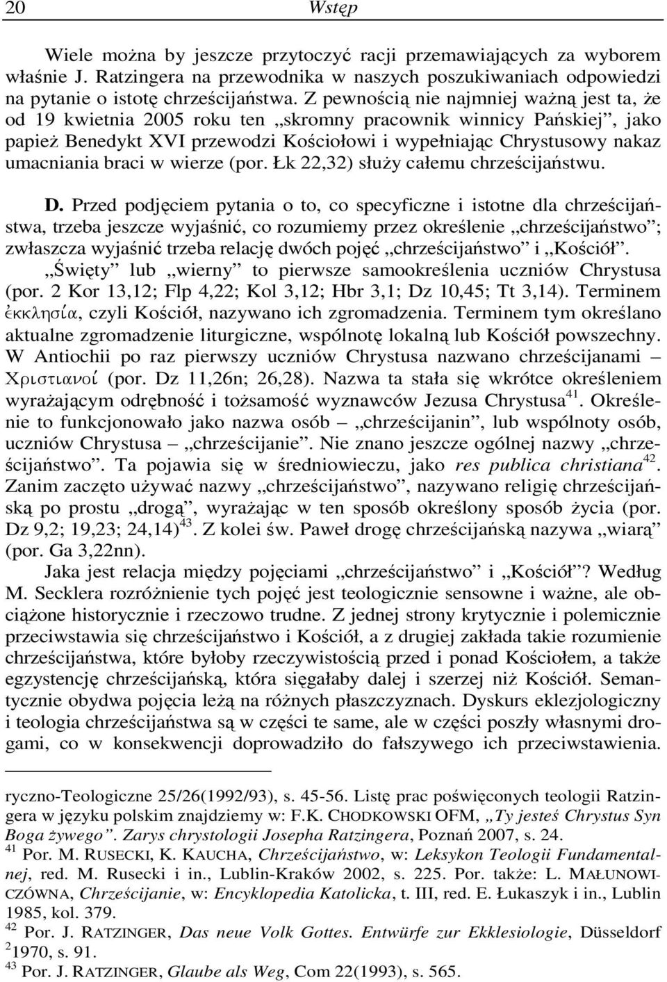 braci w wierze (por. Łk 22,32) słuŝy całemu chrześcijaństwu. D.