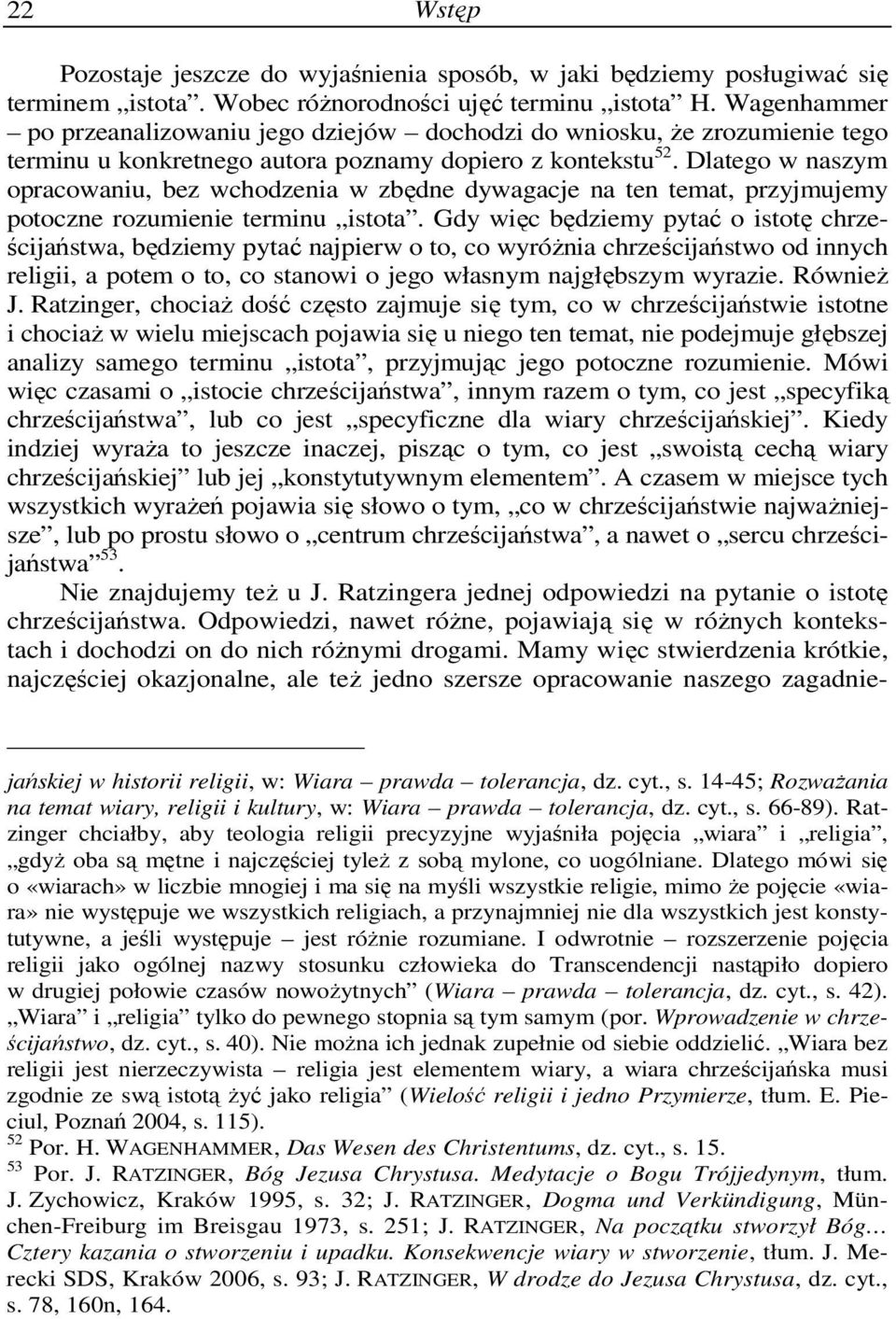 Dlatego w naszym opracowaniu, bez wchodzenia w zbędne dywagacje na ten temat, przyjmujemy potoczne rozumienie terminu istota.