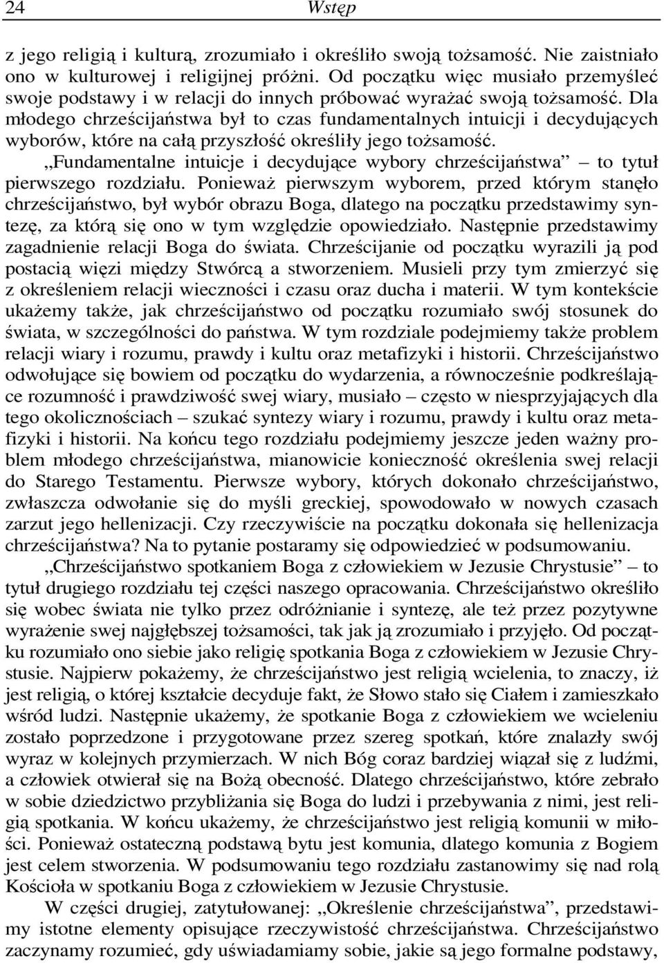 Dla młodego chrześcijaństwa był to czas fundamentalnych intuicji i decydujących wyborów, które na całą przyszłość określiły jego toŝsamość.