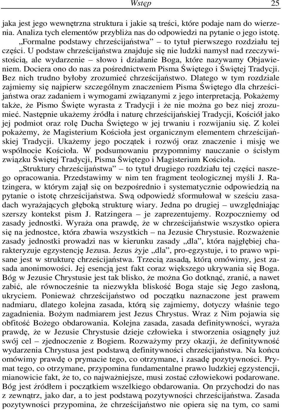 U podstaw chrześcijaństwa znajduje się nie ludzki namysł nad rzeczywistością, ale wydarzenie słowo i działanie Boga, które nazywamy Objawieniem.