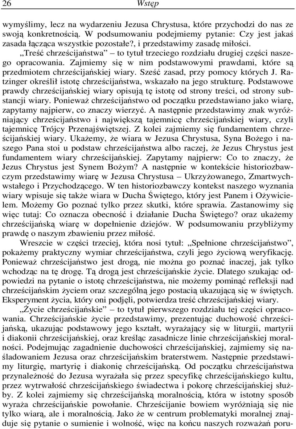 Zajmiemy się w nim podstawowymi prawdami, które są przedmiotem chrześcijańskiej wiary. Sześć zasad, przy pomocy których J. Ratzinger określił istotę chrześcijaństwa, wskazało na jego strukturę.