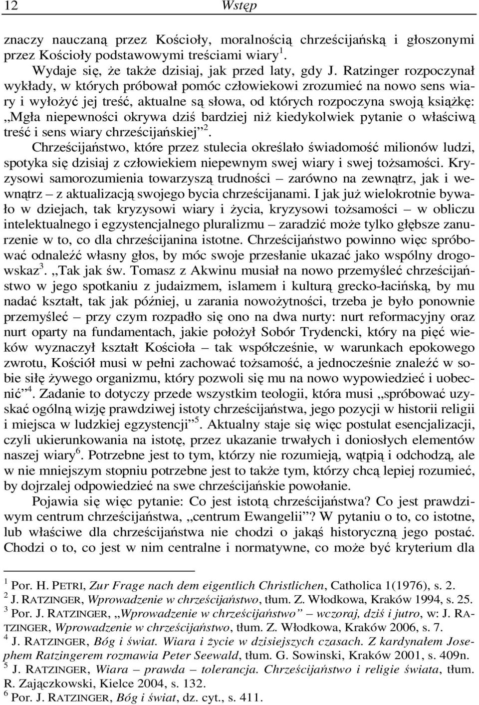 dziś bardziej niŝ kiedykolwiek pytanie o właściwą treść i sens wiary chrześcijańskiej 2.