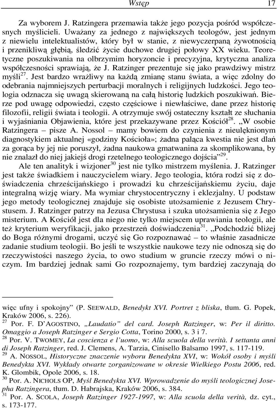 wieku. Teoretyczne poszukiwania na olbrzymim horyzoncie i precyzyjna, krytyczna analiza współczesności sprawiają, Ŝe J. Ratzinger prezentuje się jako prawdziwy mistrz myśli 27.