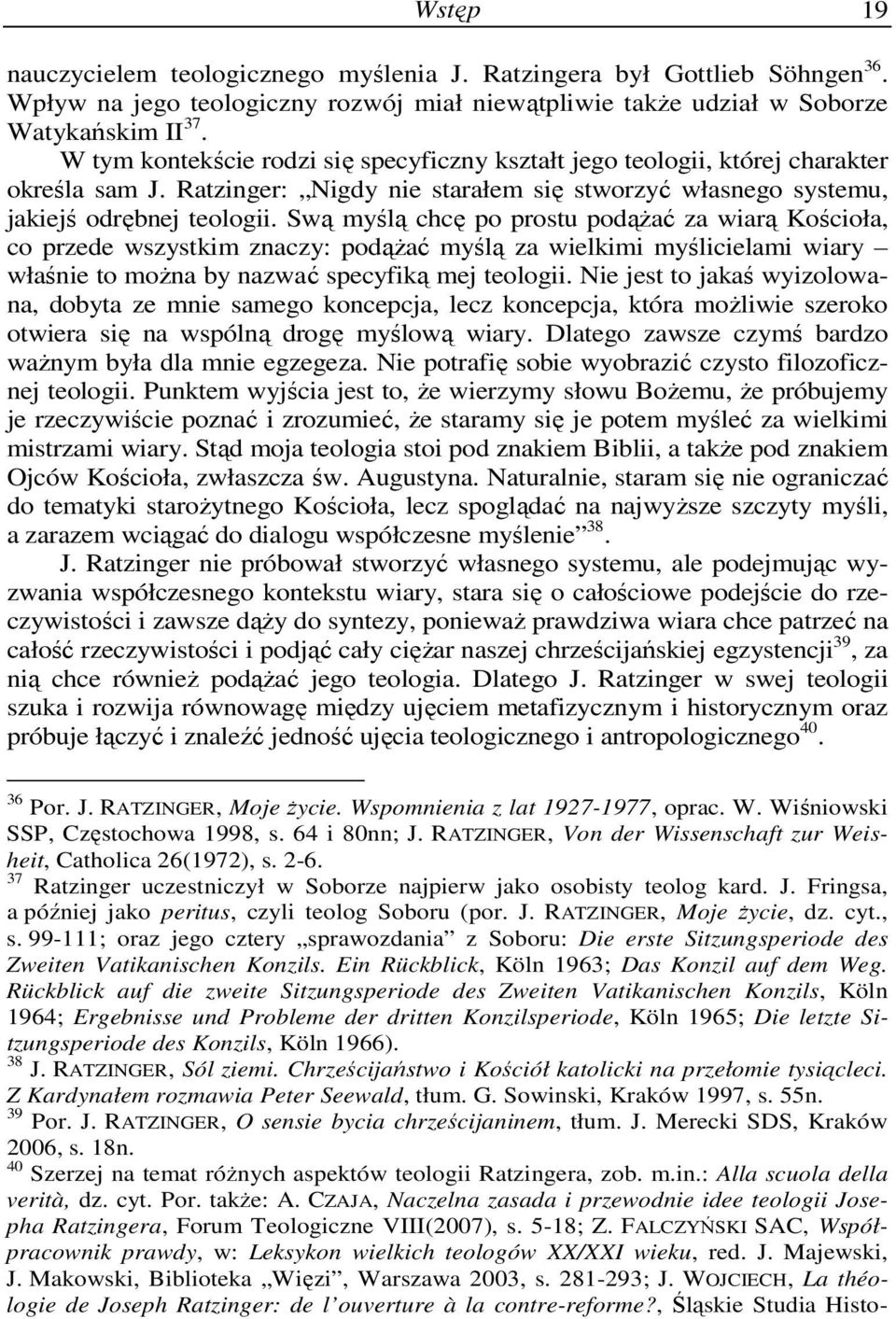 Swą myślą chcę po prostu podąŝać za wiarą Kościoła, co przede wszystkim znaczy: podąŝać myślą za wielkimi myślicielami wiary właśnie to moŝna by nazwać specyfiką mej teologii.