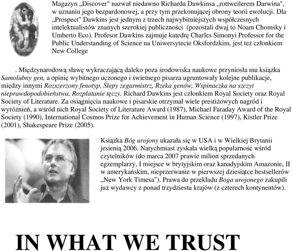 Profesor Dawkins zajmuje katedrę Charles Simonyi Professor for the Public Understanding of Science na Uniwersytecie Oksfordzkim, jest też członkiem New College.