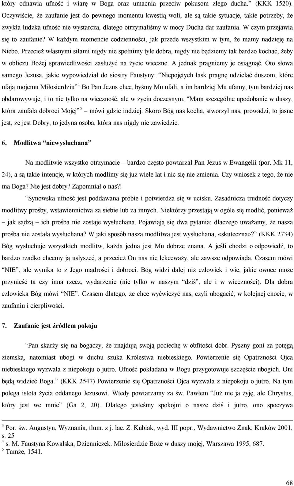 W czym przejawia się to zaufanie? W każdym momencie codzienności, jak przede wszystkim w tym, że mamy nadzieję na Niebo.