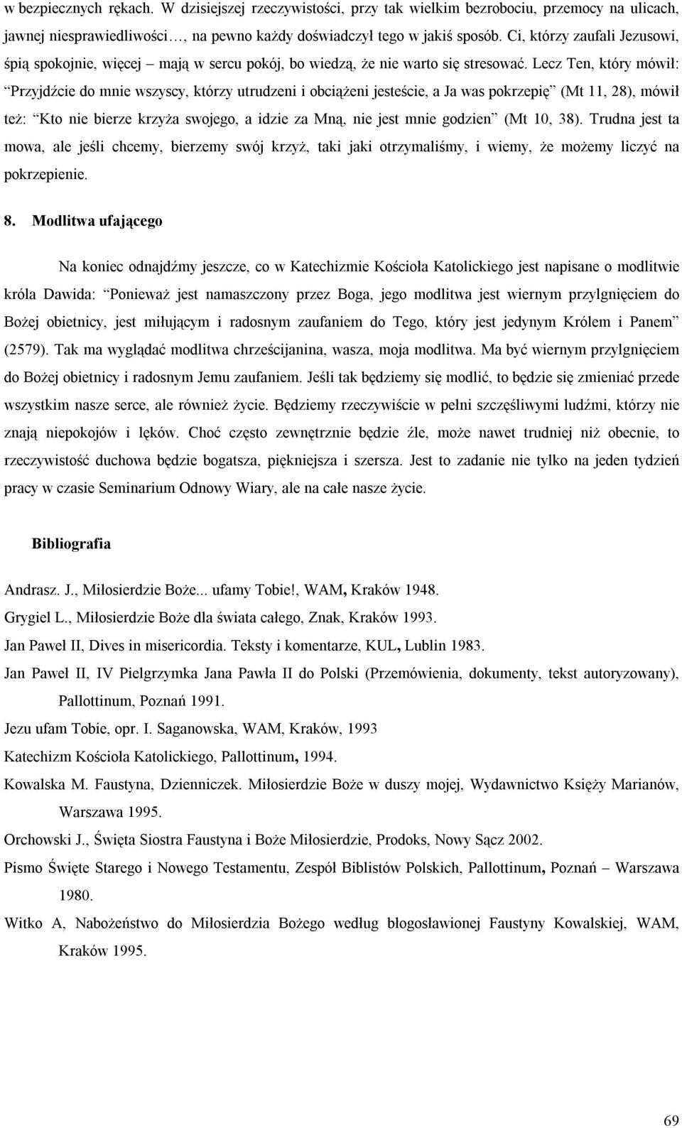 Lecz Ten, który mówił: Przyjdźcie do mnie wszyscy, którzy utrudzeni i obciążeni jesteście, a Ja was pokrzepię (Mt 11, 28), mówił też: Kto nie bierze krzyża swojego, a idzie za Mną, nie jest mnie