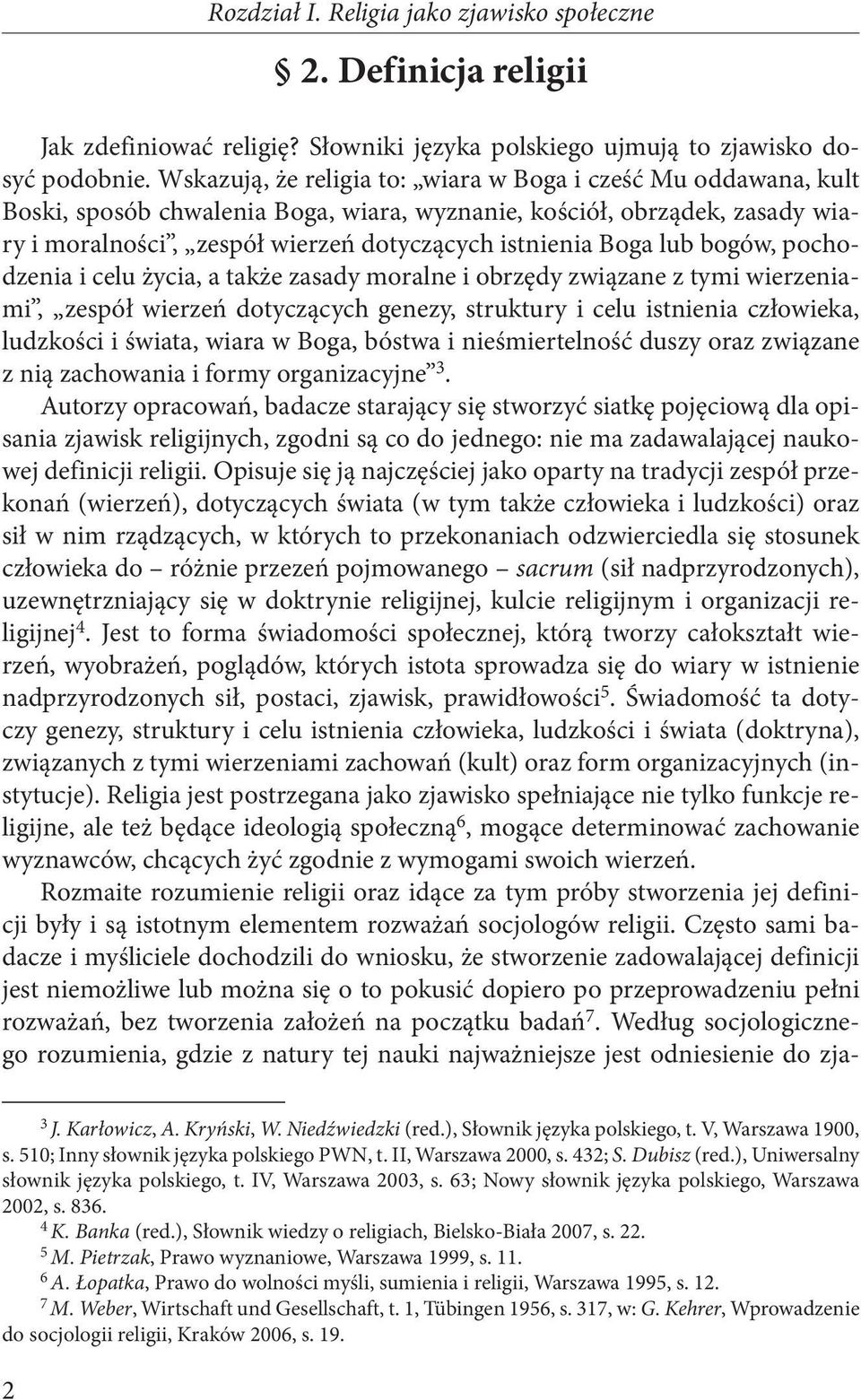 lub bogów, pochodzenia i celu życia, a także zasady moralne i obrzędy związane z tymi wierzeniami, zespół wierzeń dotyczących genezy, struktury i celu istnienia człowieka, ludzkości i świata, wiara w