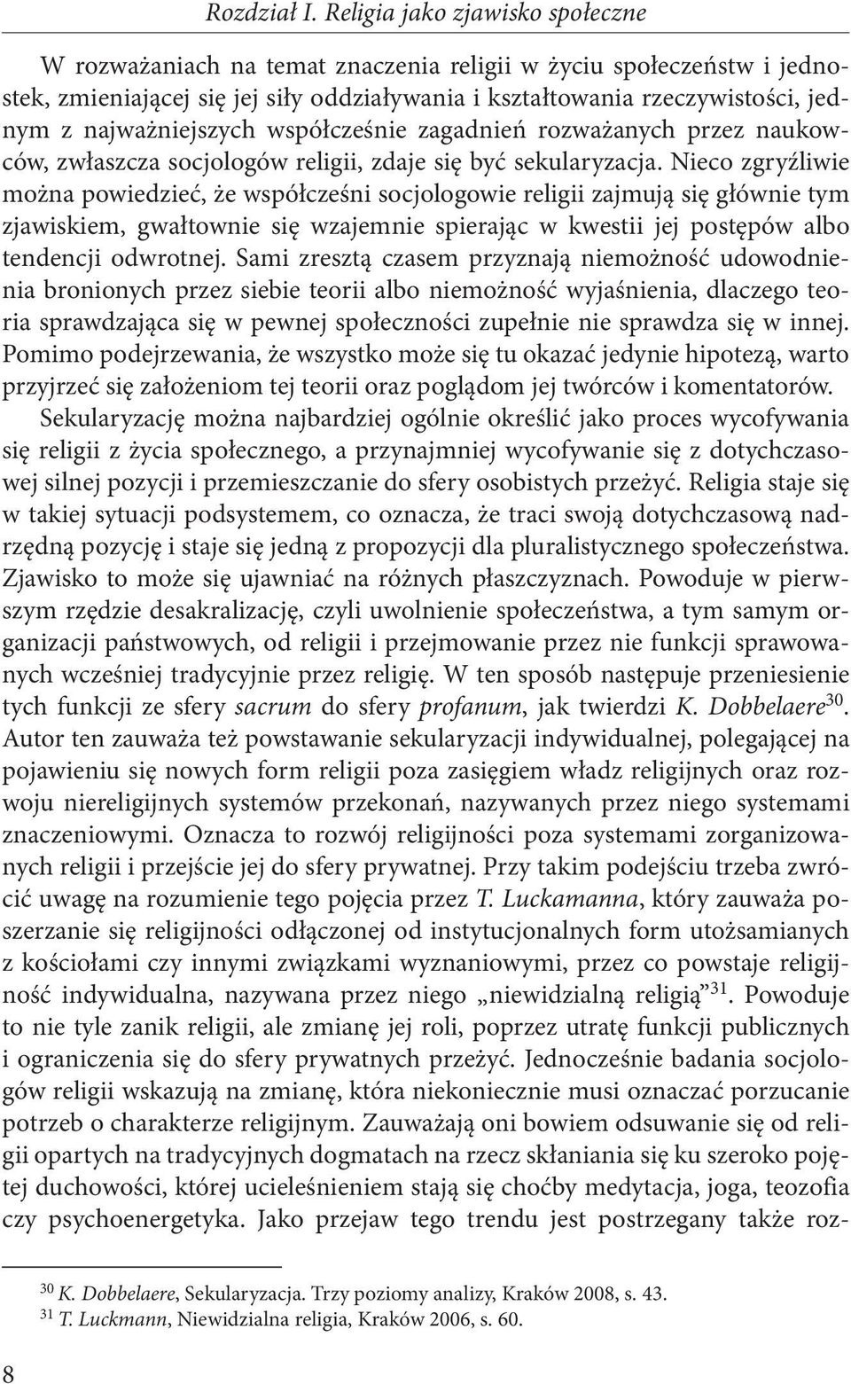 najważniejszych współcześnie zagadnień rozważanych przez naukowców, zwłaszcza socjologów religii, zdaje się być sekularyzacja.