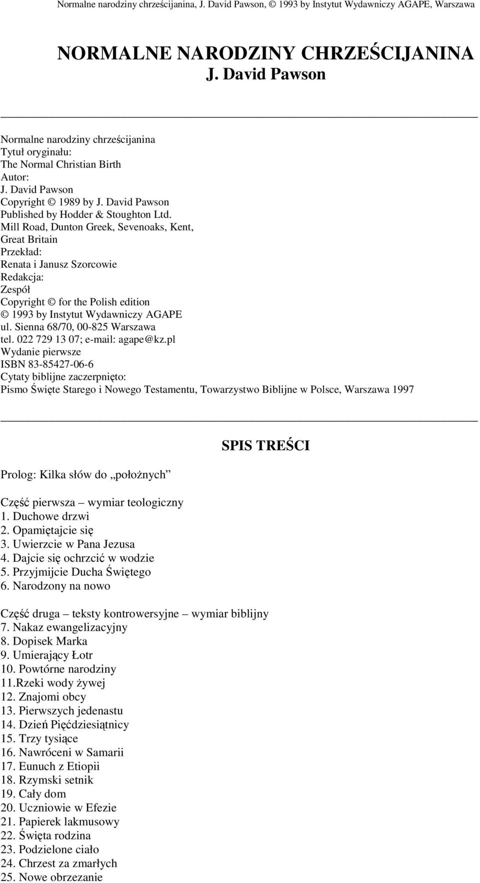 Mill Road, Dunton Greek, Sevenoaks, Kent, Great Britain Przekład: Renata i Janusz Szorcowie Redakcja: Zespół Copyright for the Polish edition 1993 by Instytut Wydawniczy AGAPE ul.