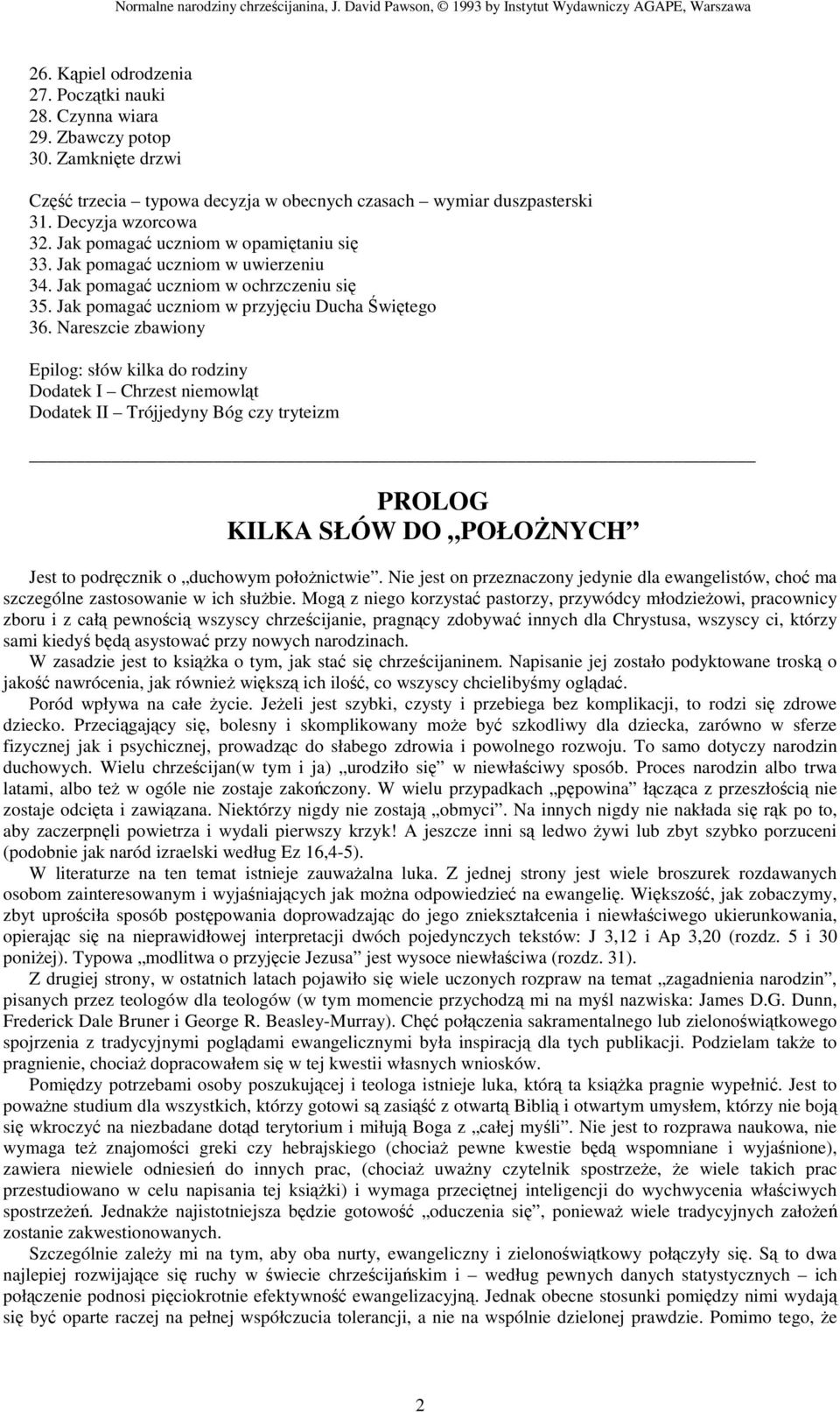 Nareszcie zbawiony Epilog: słów kilka do rodziny Dodatek I Chrzest niemowlt Dodatek II Trójjedyny Bóg czy tryteizm PROLOG KILKA SŁÓW DO POŁONYCH Jest to podrcznik o duchowym połonictwie.