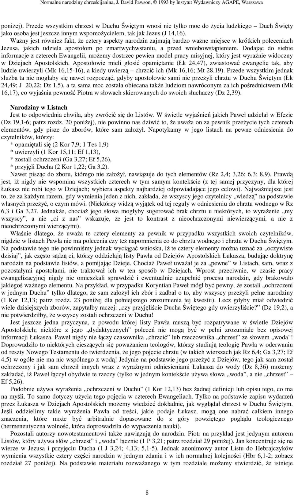 Dodajc do siebie informacje z czterech Ewangelii, moemy dostrzec pewien model pracy misyjnej, który jest wyranie widoczny w Dziejach Apostolskich.