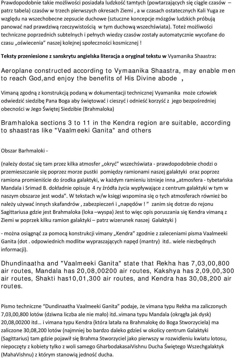 Toteż możliwości techniczne poprzednich subtelnych i pełnych wiedzy czasów zostały automatycznie wycofane do czasu oświecenia naszej kolejnej społeczności kosmicznej!