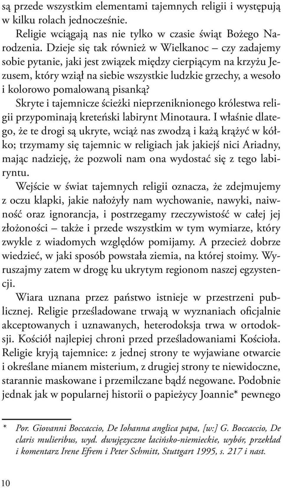 pisanką? Skryte i tajemnicze ścieżki nieprzeniknionego królestwa religii przypominają kreteński labirynt Minotaura.