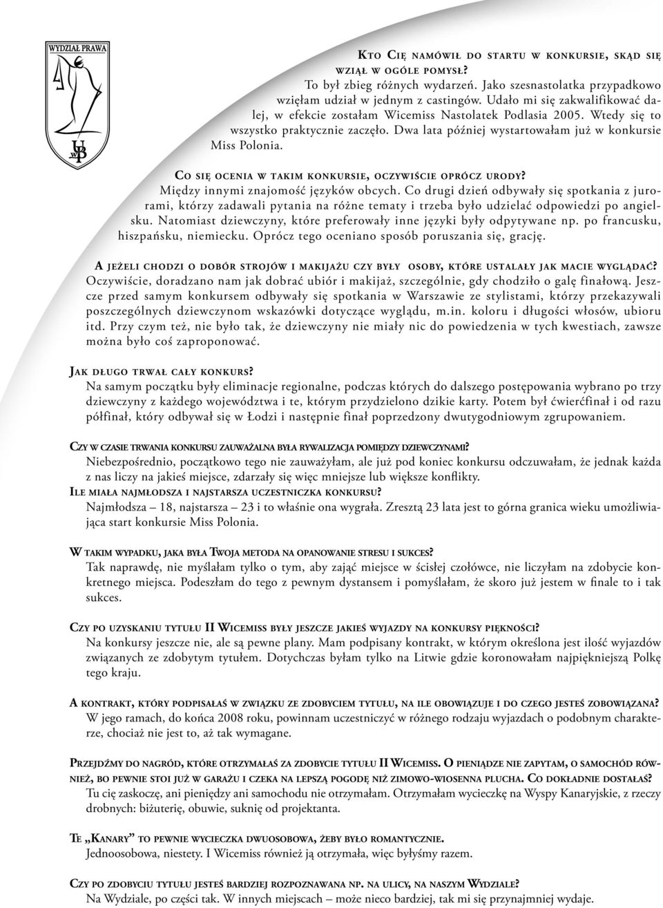 Dwa lata później wystartowałam już w konkursie Miss Polonia. Co si ę oc e n i a w ta k i m ko n k u r s i e, o c z y w i ś c i e op r ó c z ur o d y? Między innymi znajomość języków obcych.