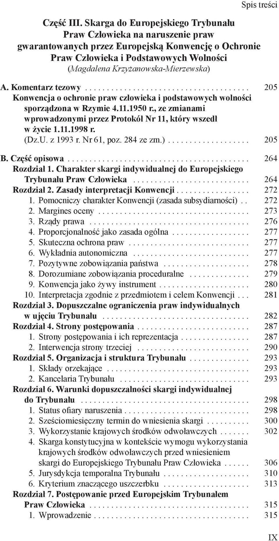 Komentarz tezowy... 205 Konwencja o ochronie praw człowieka i podstawowych wolności sporządzona w Rzymie 4.11.1950 r., ze zmianami wprowadzonymi przez Protokół Nr 11, który wszedł w życie 1.11.1998 r.