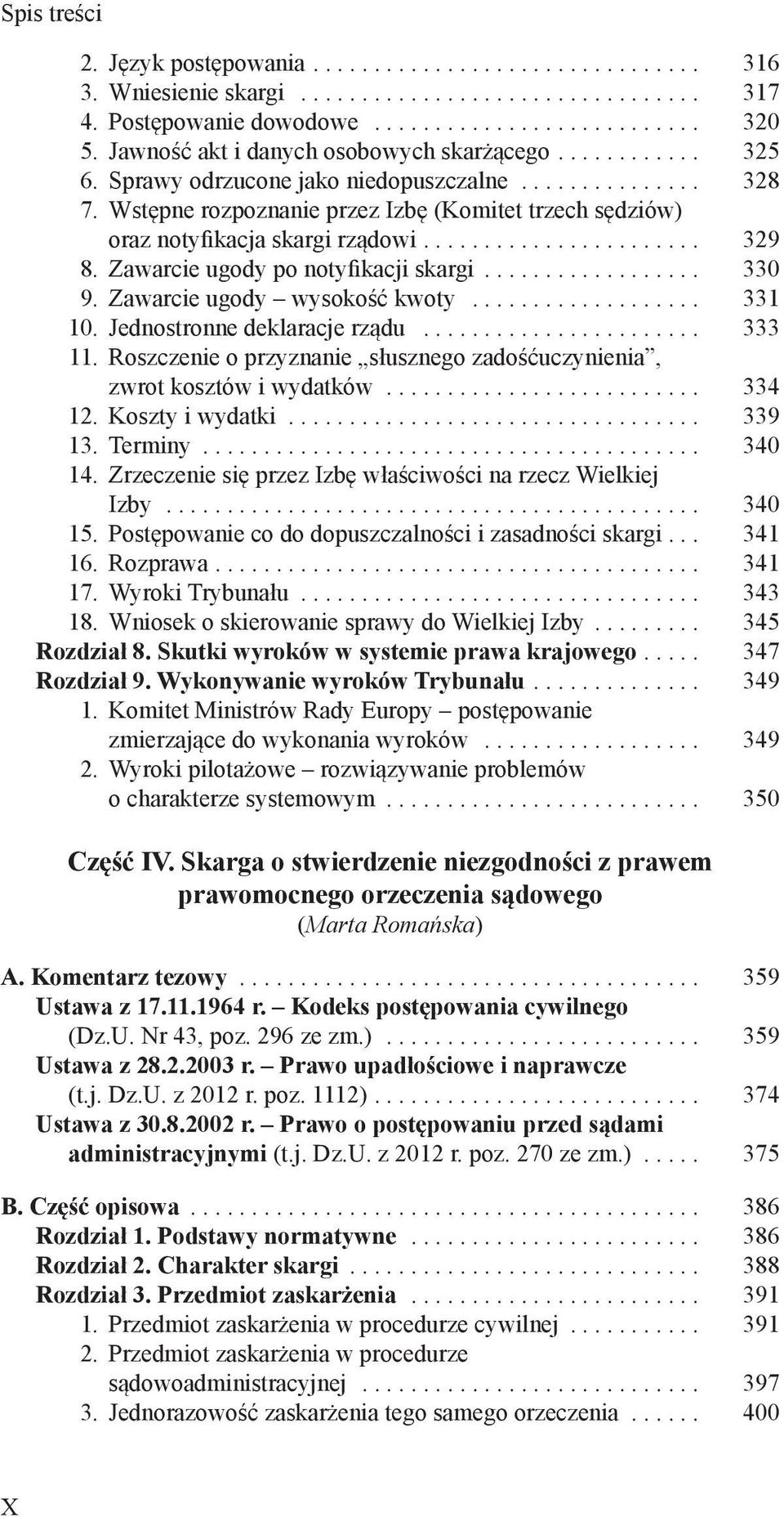 Jednostronne deklaracje rządu... 333 11. Roszczenie o przyznanie słusznego zadośćuczynienia, zwrot kosztów i wydatków... 334 12. Koszty i wydatki... 339 13. Terminy... 340 14.