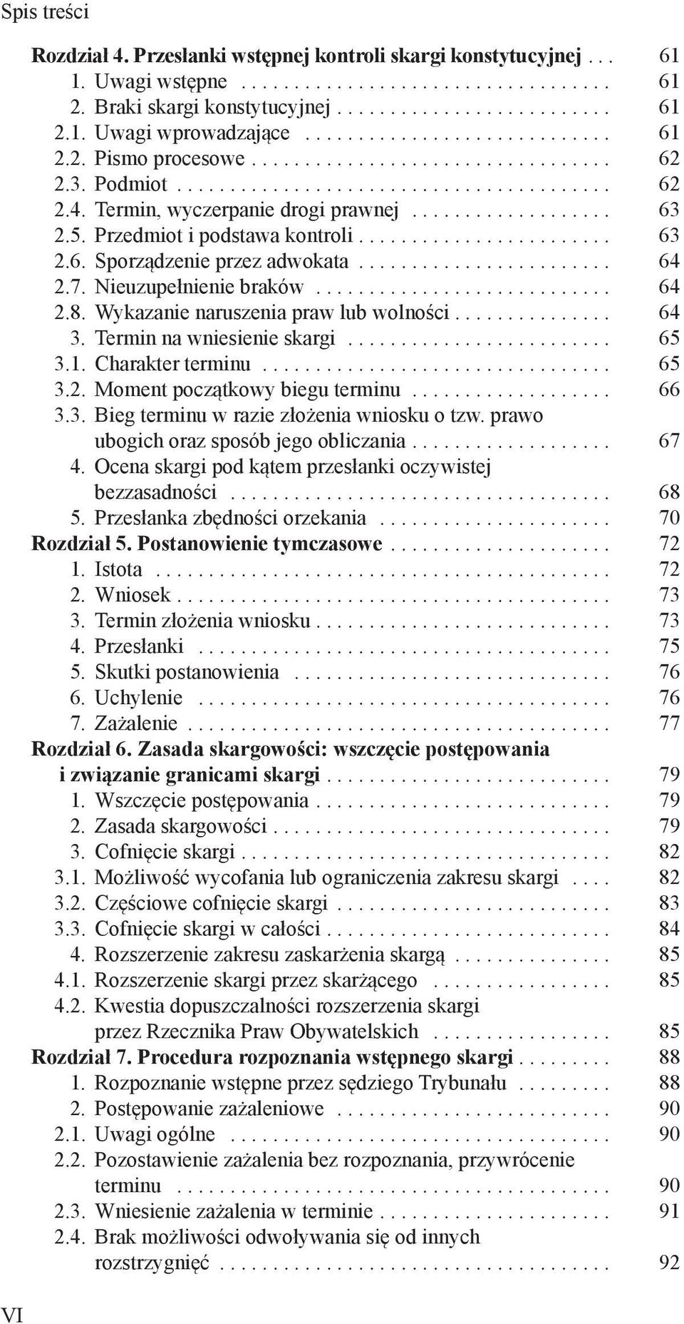 Wykazanie naruszenia praw lub wolności... 64 3. Termin na wniesienie skargi... 65 3.1. Charakter terminu... 65 3.2. Moment początkowy biegu terminu... 66 3.3. Bieg terminu w razie złożenia wniosku o tzw.