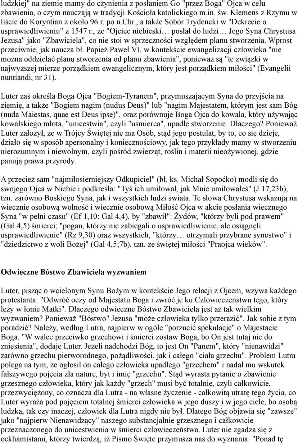 , że "Ojciec niebieski posłał do ludzi Jego Syna Chrystusa Jezusa" jako "Zbawiciela", co nie stoi w sprzeczności względem planu stworzenia. Wprost przeciwnie, jak naucza bł.