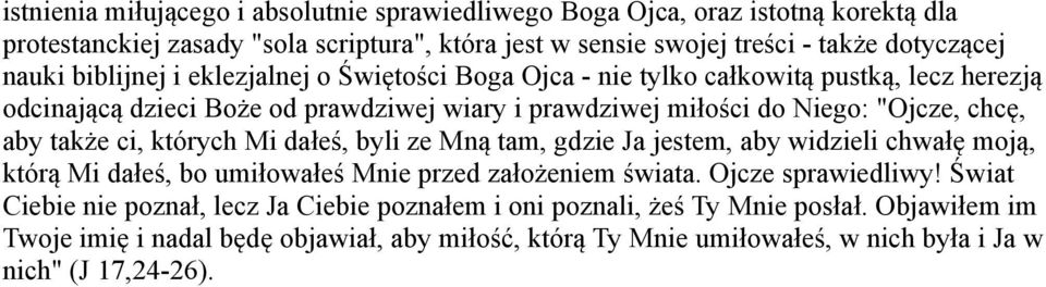 także ci, których Mi dałeś, byli ze Mną tam, gdzie Ja jestem, aby widzieli chwałę moją, którą Mi dałeś, bo umiłowałeś Mnie przed założeniem świata. Ojcze sprawiedliwy!