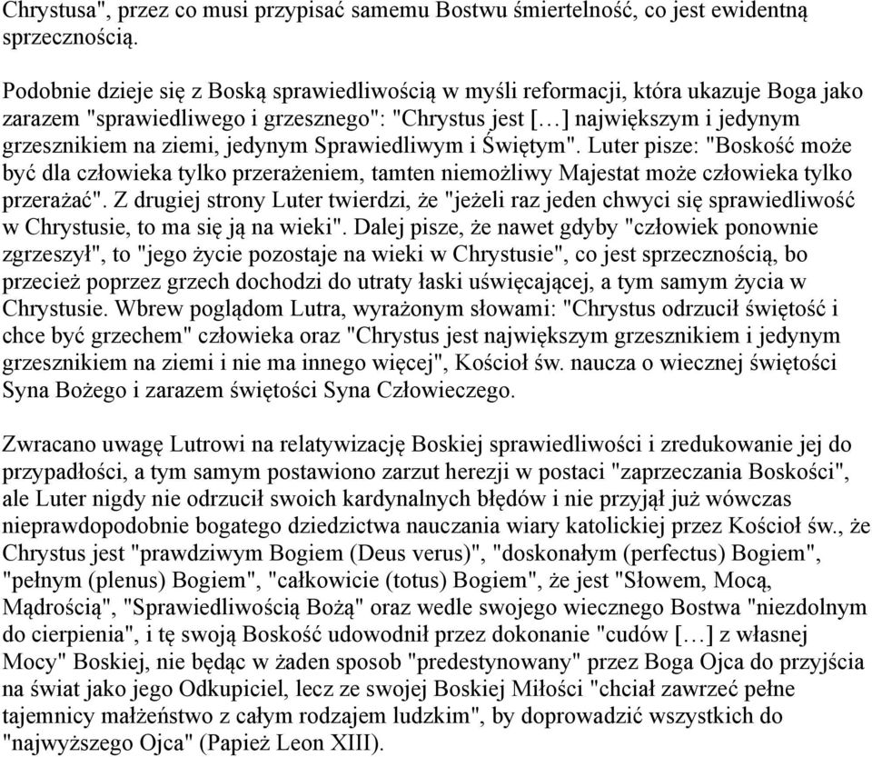 Sprawiedliwym i Świętym". Luter pisze: "Boskość może być dla człowieka tylko przerażeniem, tamten niemożliwy Majestat może człowieka tylko przerażać".