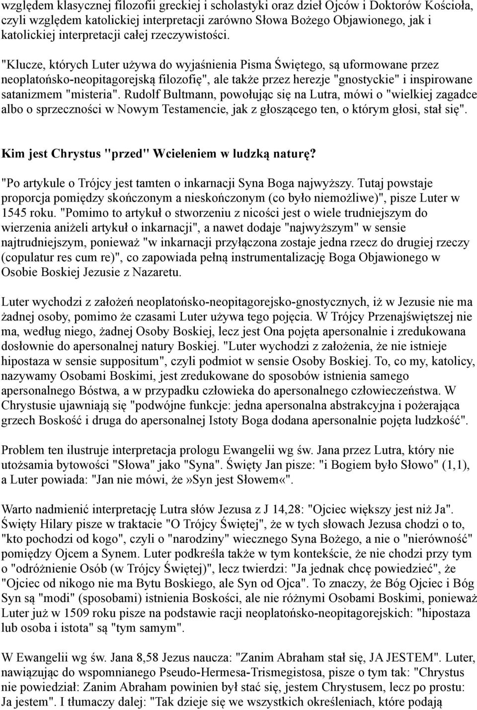 "Klucze, których Luter używa do wyjaśnienia Pisma Świętego, są uformowane przez neoplatońsko-neopitagorejską filozofię", ale także przez herezje "gnostyckie" i inspirowane satanizmem "misteria".