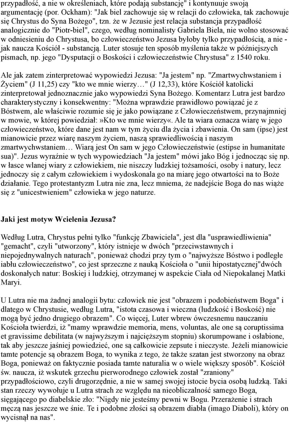 że w Jezusie jest relacja substancja przypadłość analogicznie do "Piotr-biel", czego, według nominalisty Gabriela Biela, nie wolno stosować w odniesieniu do Chrystusa, bo człowieczeństwo Jezusa