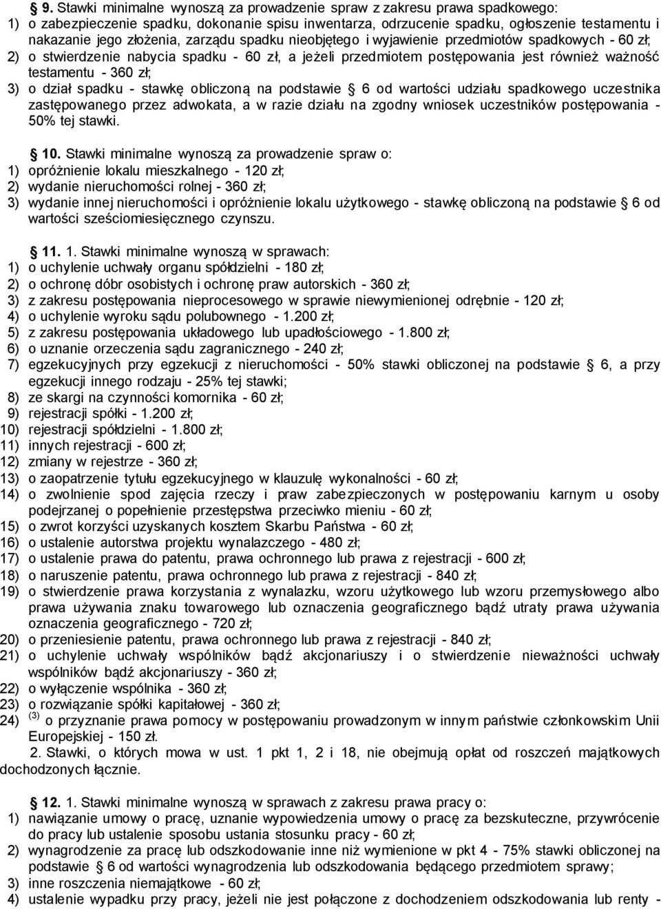 3) o dział spadku - stawkę obliczoną na podstawie 6 od wartości udziału spadkowego uczestnika zastępowanego przez adwokata, a w razie działu na zgodny wniosek uczestników postępowania - 50% tej