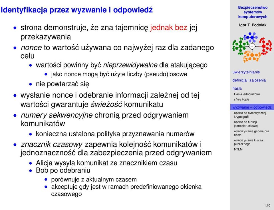 komunikatu numery sekwencyjne chronia przed odgrywaniem komunikatów konieczna ustalona polityka przyznawania numerów znacznik czasowy zapewnia kolejność komunikatów i jednoznaczność dla