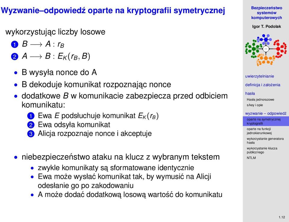 odsyła komunikat 3 Alicja rozpoznaje nonce i akceptuje niebezpieczeństwo ataku na klucz z wybranym tekstem zwykle komunikaty sa sformatowane