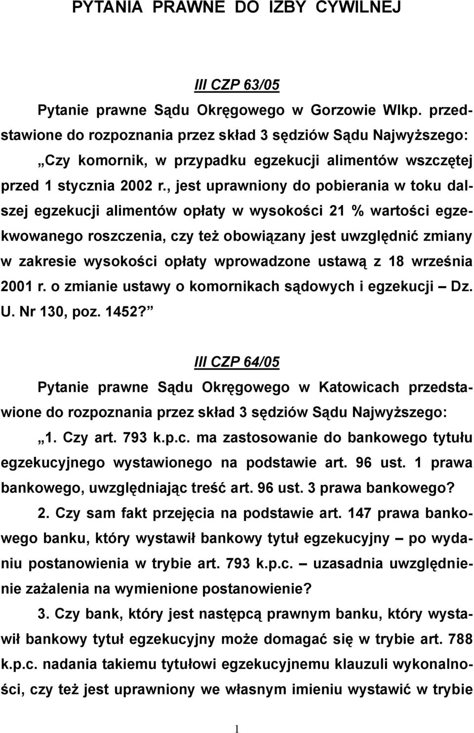 wprowadzone ustawą z 18 września 2001 r. o zmianie ustawy o komornikach sądowych i egzekucji Dz. U. Nr 130, poz. 1452? III CZP 64/05 Pytanie prawne Sądu Okręgowego w Katowicach przedstawione 1.