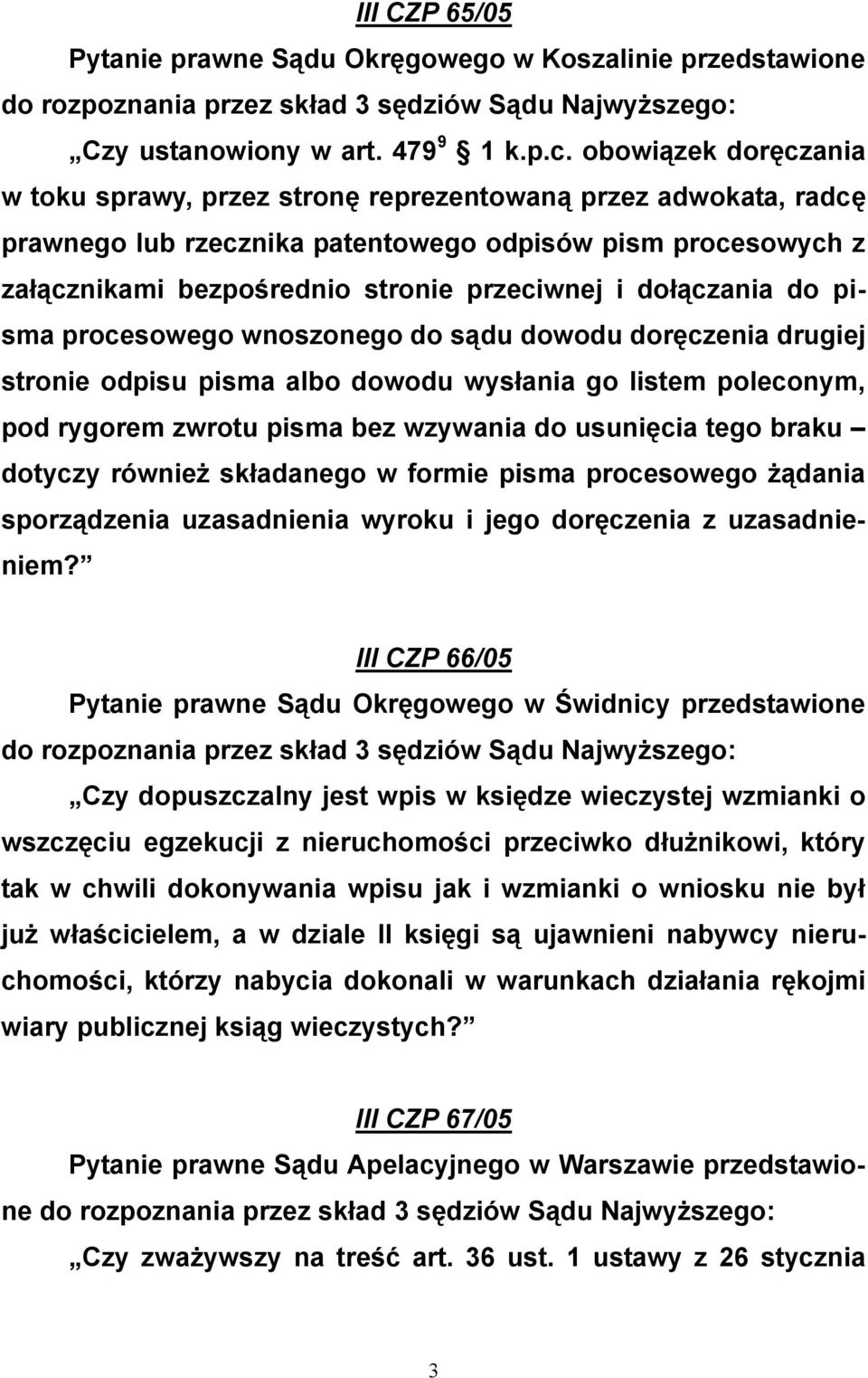 dołączania do pisma procesowego wnoszonego do sądu dowodu doręczenia drugiej stronie odpisu pisma albo dowodu wysłania go listem poleconym, pod rygorem zwrotu pisma bez wzywania do usunięcia tego