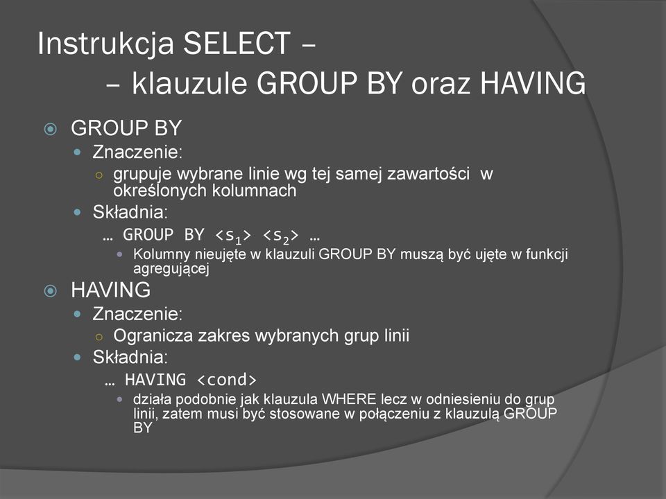 być ujęte w funkcji agregującej HAVING Znaczenie: Ogranicza zakres wybranych grup linii Składnia: HAVING <cond>