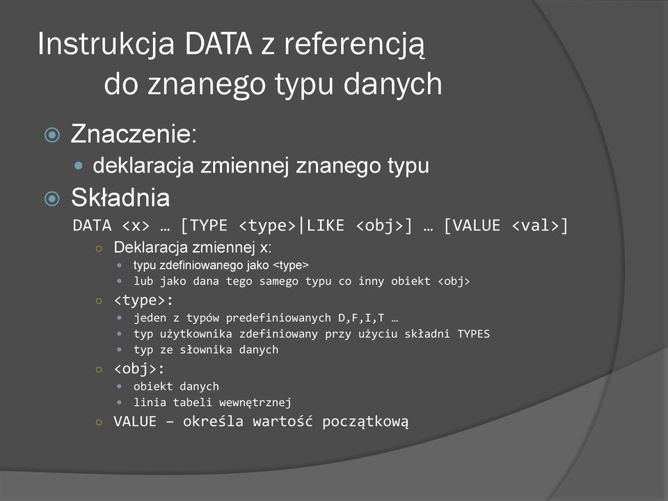 samego typu co inny obiekt <obj> <type>: jeden z typów predefiniowanych D,F,I,T typ użytkownika zdefiniowany przy