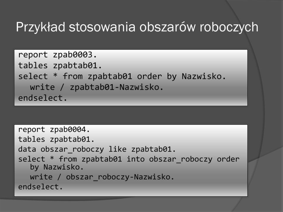 report zpab0004. tables zpabtab01. data obszar_roboczy like zpabtab01.