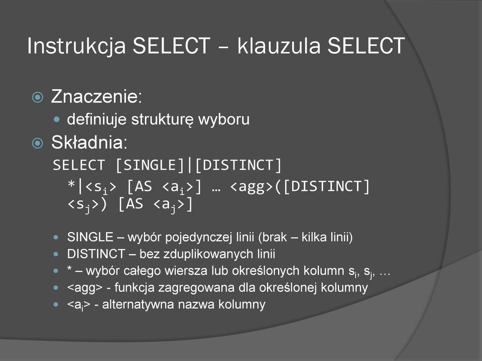 linii (brak kilka linii) DISTINCT bez zduplikowanych linii * wybór całego wiersza lub określonych