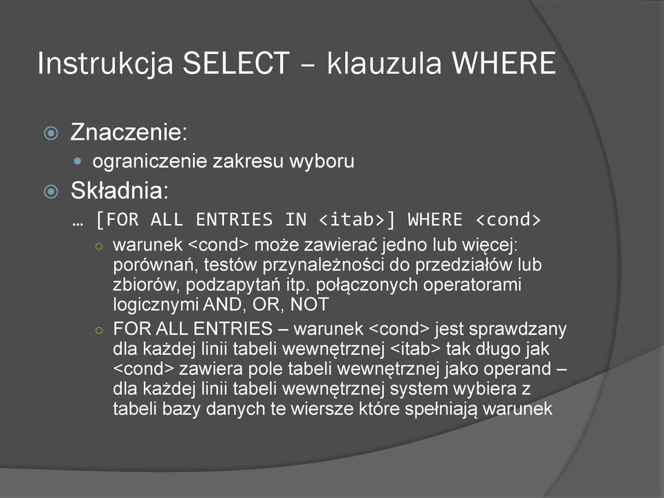 połączonych operatorami logicznymi AND, OR, NOT FOR ALL ENTRIES warunek <cond> jest sprawdzany dla każdej linii tabeli wewnętrznej <itab>