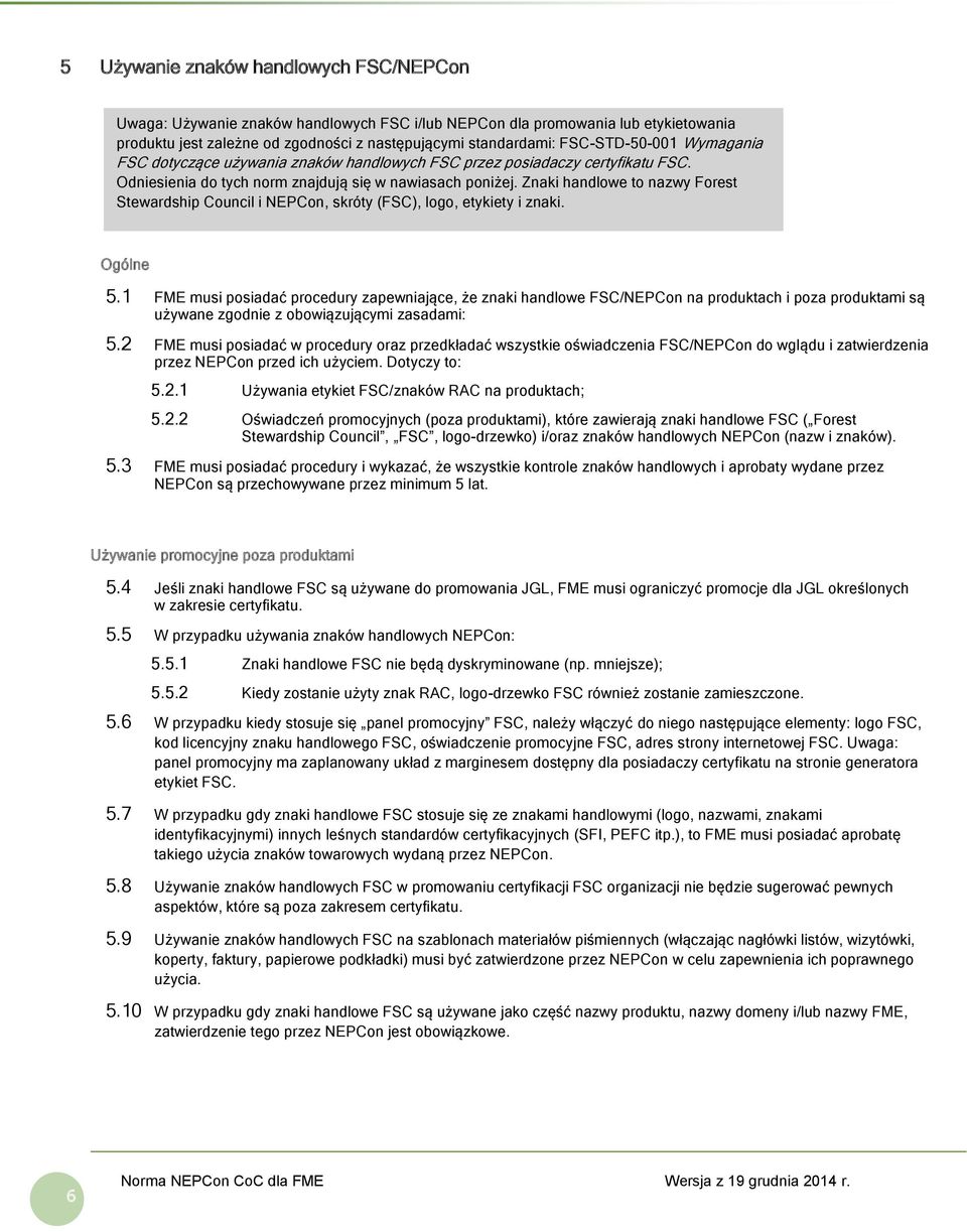 Znaki handlowe to nazwy Forest Stewardship Council i NEPCon, skróty (FSC), logo, etykiety i znaki. Ogólne 5.