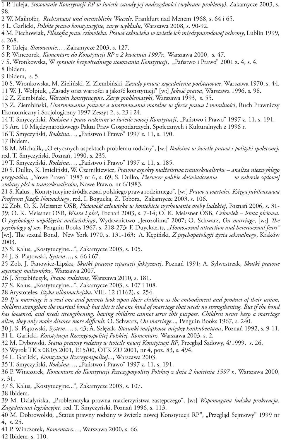 Prawa człowieka w świetle ich międzynarodowej ochrony, Lublin 1999, s. 268. 5 P. Tuleja, Stosowanie, Zakamycze 2003, s. 127. 6 P. Winczorek, Komentarz do Konstytucji RP z 2 kwietnia 1997r.