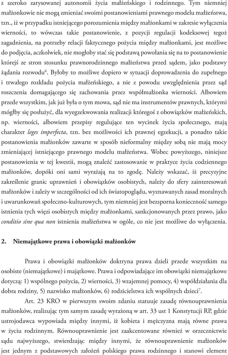 faktycznego pożycia między małżonkami, jest możliwe do podjęcia, aczkolwiek, nie mogłoby stać się podstawą powołania się na to postanowienie którejś ze stron stosunku prawnorodzinnego małżeństwa