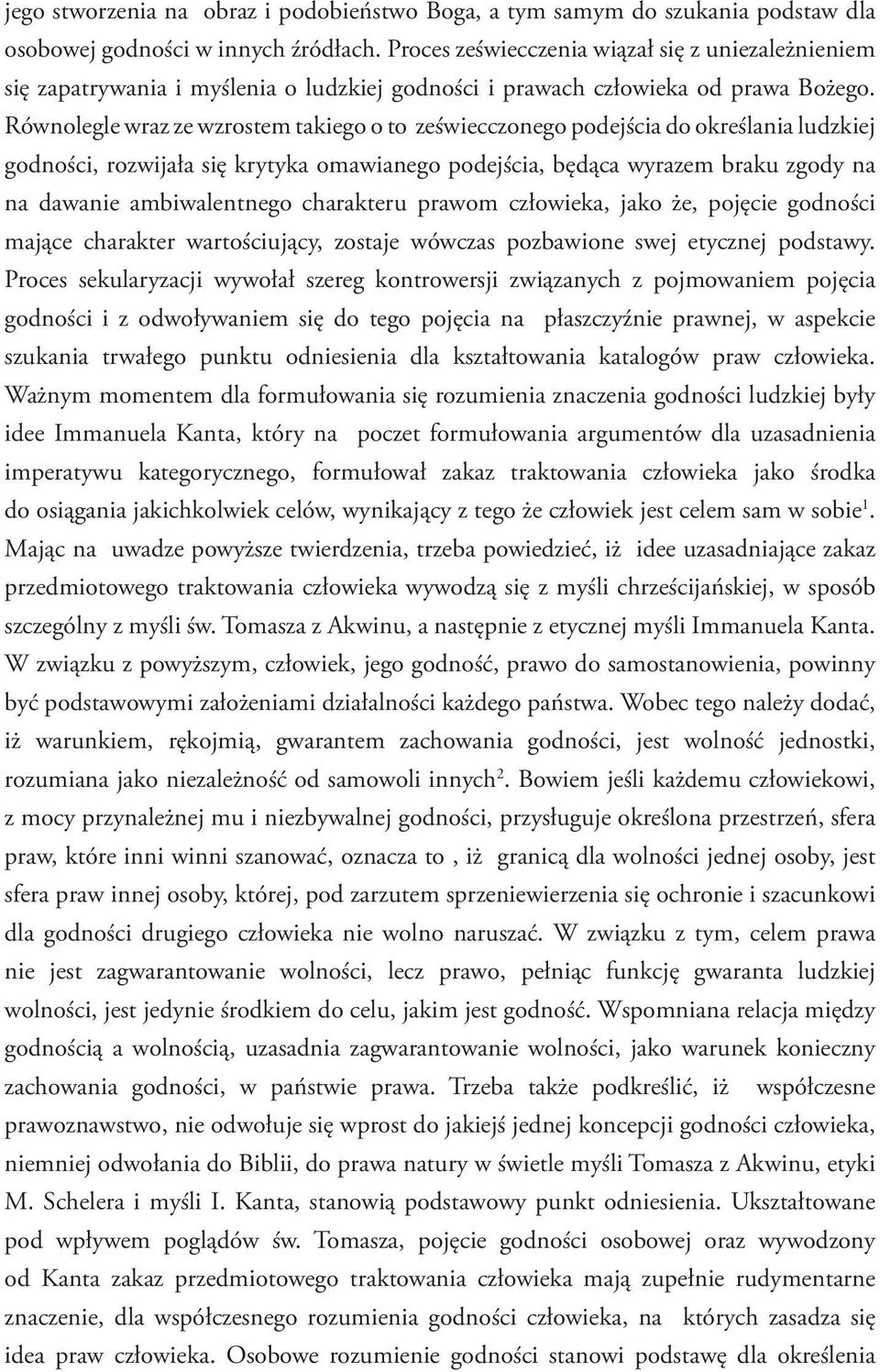 Równolegle wraz ze wzrostem takiego o to zeświecczonego podejścia do określania ludzkiej godności, rozwijała się krytyka omawianego podejścia, będąca wyrazem braku zgody na na dawanie ambiwalentnego